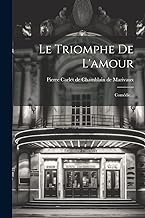 Le Triomphe De L'amour: Comédie...