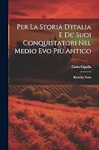 Per La Storia D'italia E De' Suoi Conquistatori Nel Medio Evo Più Antico: Ricerche Varie