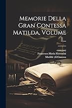 Memorie Della Gran Contessa Matilda, Volume 1...