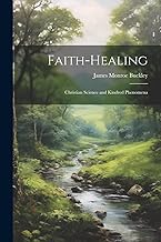 Faith-Healing: Christian Science and Kindred Phenomena