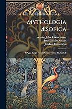 Mythologia Æsopica: In qua Æsopi fabulæ Græco-Latinæ CCXCVII