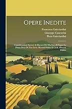 Opere Inedite: Considerazioni Intorni Ai Discorsi Del Machiavelli Sopra La Prima Deca Di Tito Livio. Ricordi Politici E Civili. Discorsi Politici