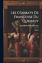 Les Combats De Francoise Du Quesnoy: Roman