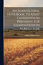 An Agricultural Note-book, To Assist Candidates In Preparing For Examinations In Agriculture