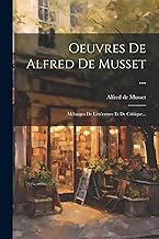 Oeuvres De Alfred De Musset ...: Mélanges De Littérature Et De Critique...