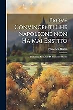 Prove Convincenti Che Napoleone Non Ha Mai Esistito: Traduzione Con Note Di Francesco Martin