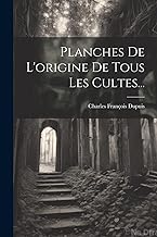 Planches De L'origine De Tous Les Cultes...