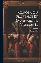 Romola Ou Florence Et Savonarole, Volume 1...