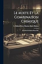 Le Mixte et la Combinaison Chimique: Essai sur L'évolution D'une Idée