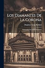 Los Diamantes De La Corona: Zarzuela En Tres Actos Y En Verso