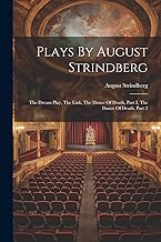 Plays By August Strindberg: The Dream Play, The Link, The Dance Of Death, Part I, The Dance Of Death, Part 2