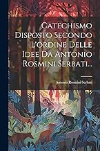 Catechismo Disposto Secondo L'ordine Delle Idee Da Antonio Rosmini Serbati...