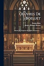 Oeuvres De Bossuet: Histoire Des Variations Des Églises Protestantes ...