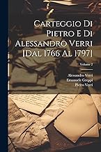 Carteggio di Pietro e di Alessandro Verri [dal 1766 al 1797]; Volume 2