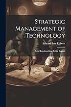 Strategic Management of Technology: Global Benchmarking (initial Report)