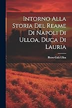 Intorno Alla Storia Del Reame Di Napoli Di Ulloa, Duca Di Lauria