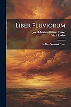 Liber Fluviorum: Or, River Scenery of France