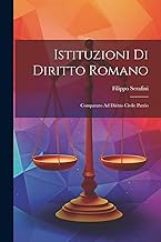 Istituzioni Di Diritto Romano: Comparato Ad Diritto Civile Patrio
