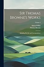 Sir Thomas Browne's Works: Including His Life and Correspondence; Volume 4