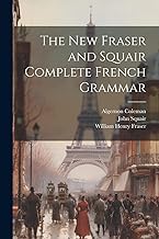 The New Fraser and Squair Complete French Grammar