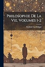 Philosophie De La Vie, Volumes 1-2