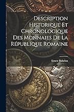 Description Historique Et Chronologique Des Monnaies De La République Romaine