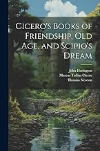 Cicero's Books of Friendship, Old Age, and Scipio's Dream