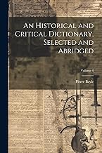 An Historical and Critical Dictionary, Selected and Abridged; Volume 4