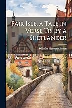 Fair Isle, a Tale in Verse Tr. by a Shetlander