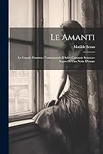 Le Amanti: La Grande Fiamma--Tramontando Il Sole--L'amante Sciocca--Sogno Di Una Notte D'estate