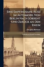 Eine Empfindsame Reise Im Automobil Von Berlin Nach Sorrent Und Zurück an Den Rhein: In Briefen an Freunde Geschildert