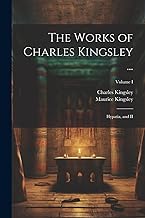 The Works of Charles Kingsley ...: Hypatia, and II; Volume I