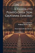 Il Dissoluto Punito Ossia Don Giovanni Tenorio: Dramma Semiserio Per Musica In 2 Atti...
