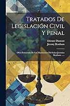 Tratados De Legislación Civil Y Penal: Obra Extractada De Los Manuscritos Del Señor Jeremias Bentham ......