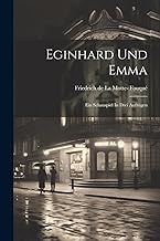 Eginhard Und Emma: Ein Schauspiel In Drei Aufzügen
