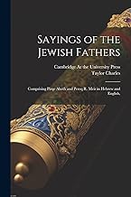 Sayings of the Jewish Fathers: Comprising Pirqe Aboth and Pereq R. Meir in Hebrew and English,