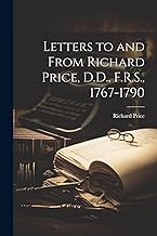 Letters to and From Richard Price, D.D., F.R.S., 1767-1790