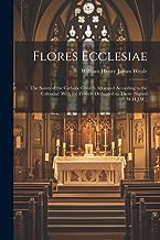 Flores Ecclesiae: The Saints of the Catholic Church Arranged According to the Calendar: With the Flowers Dedicated to Them [Signed W.H.J.W.]