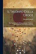 Il Trionfo Della Croce: Ragionamento Inedito Di Giacomo Leopardi Pubblicato Sull'autografo Da Nicola Mattioli Agostiniano