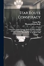 Star Route Conspiracy: United States Against Thomas J. Brady and Others. Opening Address of George Bliss, Washington, D.C., June 2 and 5, December 14, 15, 18, and 19, 1882
