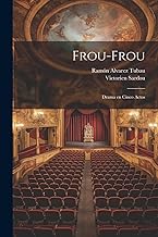 Frou-Frou: Drama en Cinco Actos