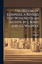 The Hecuba of Euripides, a Revised Text With Notes an an Intr. by J. Bond and A.S. Walpole