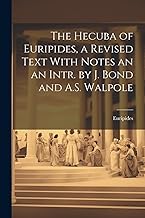 The Hecuba of Euripides, a Revised Text With Notes an an Intr. by J. Bond and A.S. Walpole