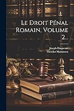 Le Droit Pénal Romain, Volume 2...