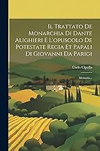 Il Trattato De Monarchia Di Dante Alighieri E L'opuscolo De Potestate Regia Et Papali Di Giovanni Da Parigi: Memoria...