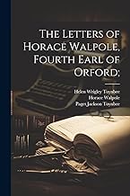 The Letters of Horace Walpole, Fourth Earl of Orford;