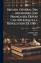 Recueil général des anciennes lois françaises, depuis l'an 420 jusqu'à la Révolution de 1789 ; Volume 29