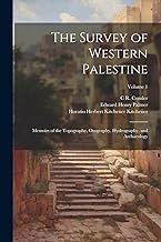 The Survey of Western Palestine: Memoirs of the Topography, Orography, Hydrography, and Archaeology; Volume 1