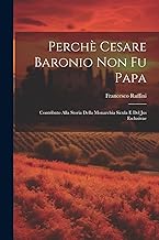 Perchè Cesare Baronio non fu Papa; contributo alla storia della Monarchia Sicula e del Jus Esclusivae