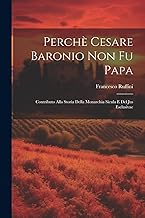 Perchè Cesare Baronio non fu Papa; contributo alla storia della Monarchia Sicula e del Jus Esclusivae